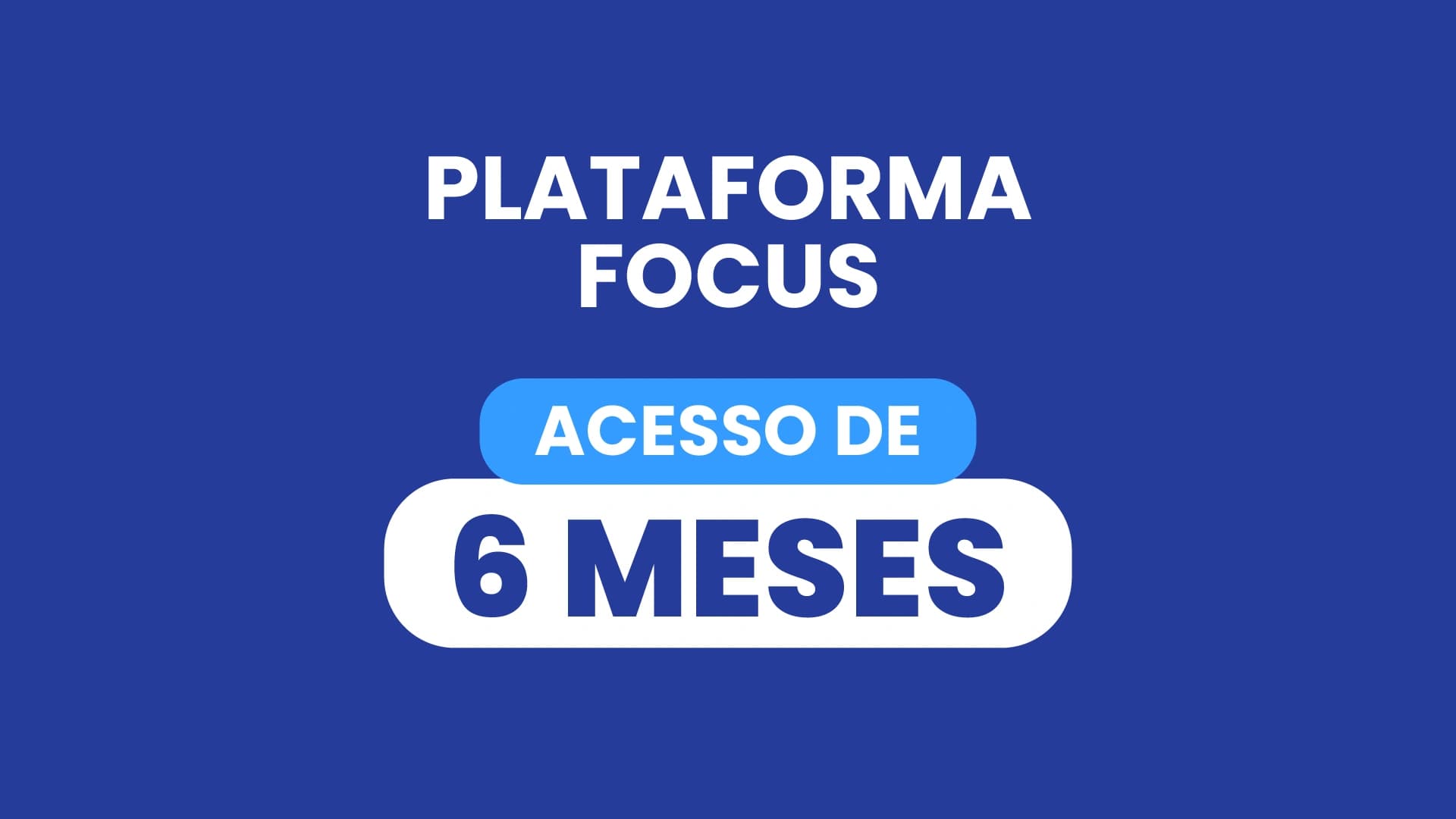Plataforma Focus / Acesso de 6 meses