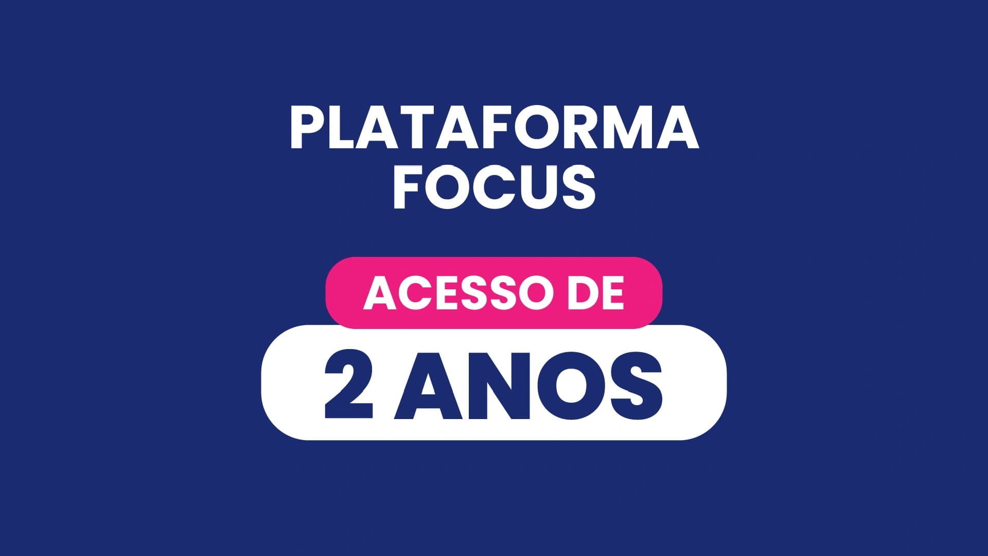 Plataforma Focus / Acesso de 2 anos