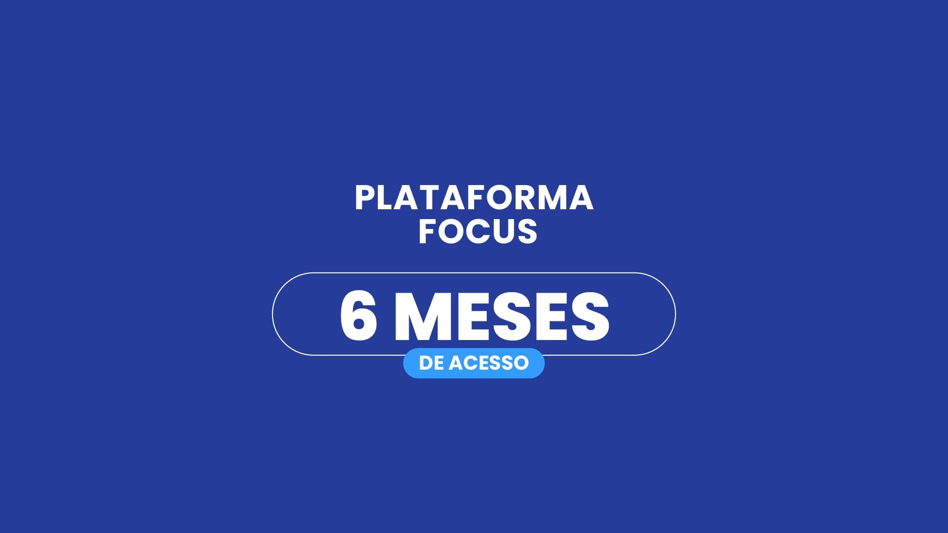 Plataforma Focus / Acesso de 6 meses