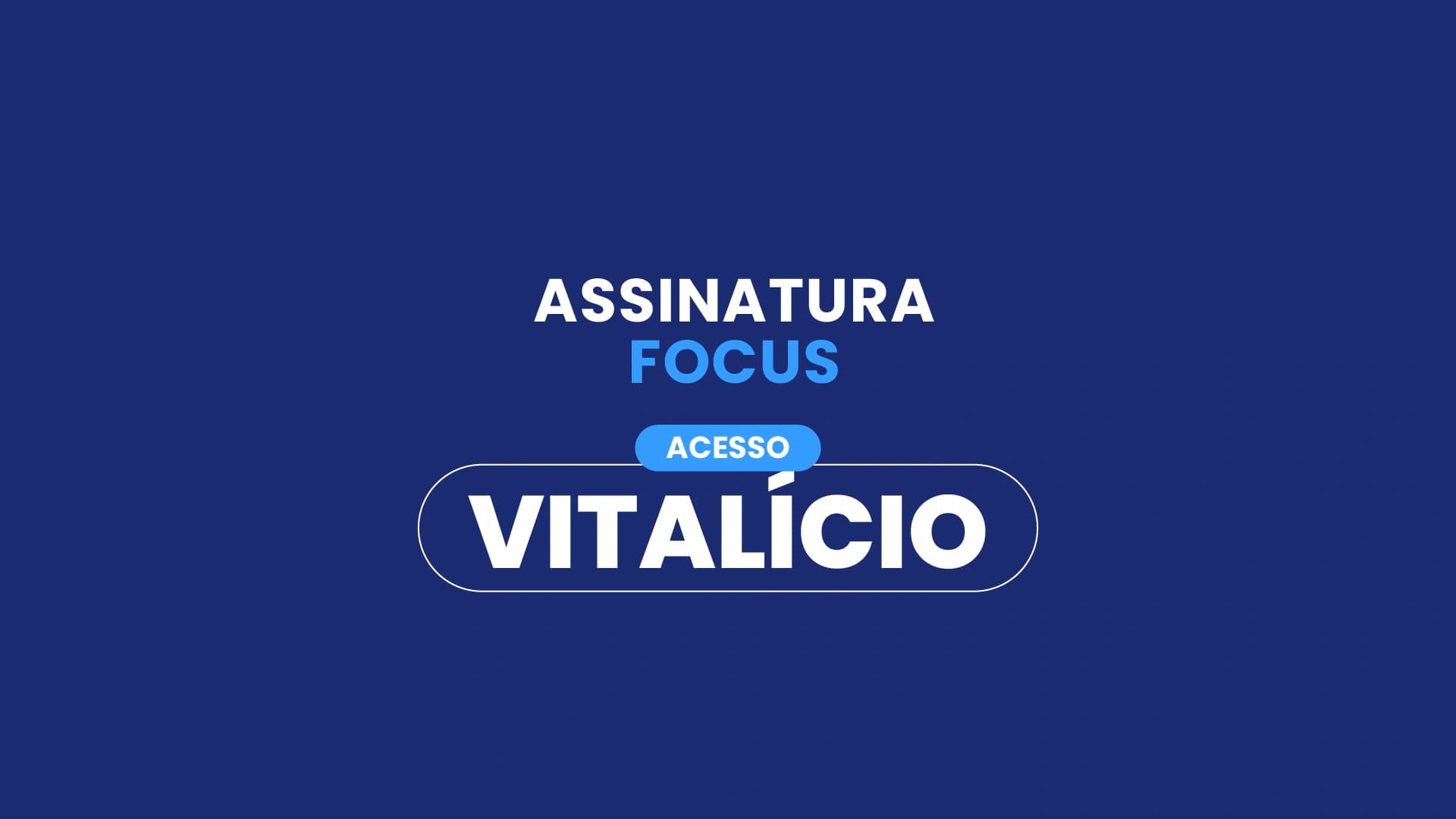 Assinatura Focus / Acesso Vitalício
